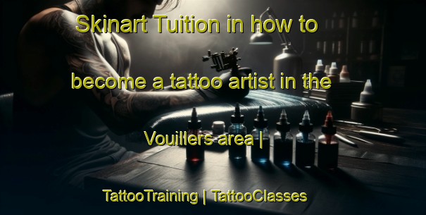 Skinart Tuition in how to become a tattoo artist in the Vouillers area | TattooTraining | TattooClasses | SkinartTraining-France